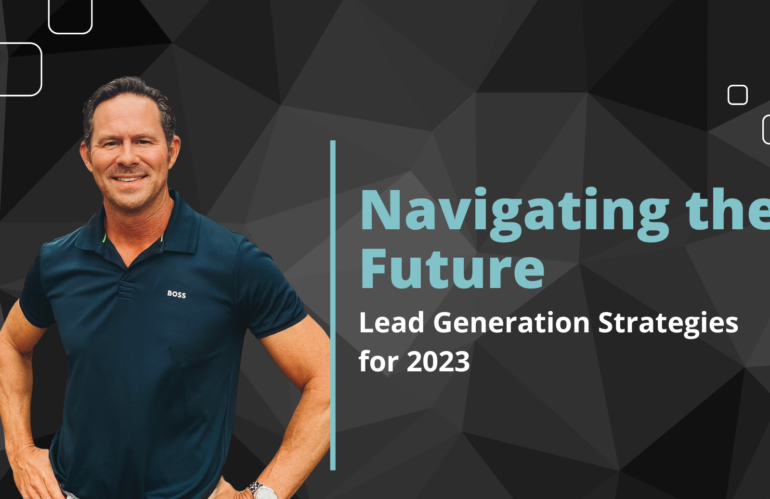 Navigating the Future: Lead Generation Strategies for 2023